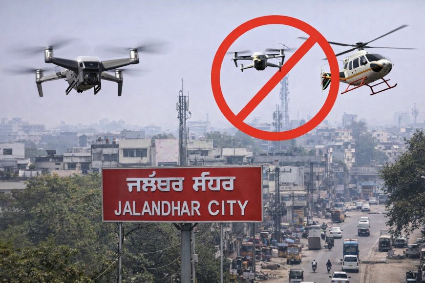 जालंधर में 1 फरवरी तक नो फ्लाइंग ज़ोन घोषित